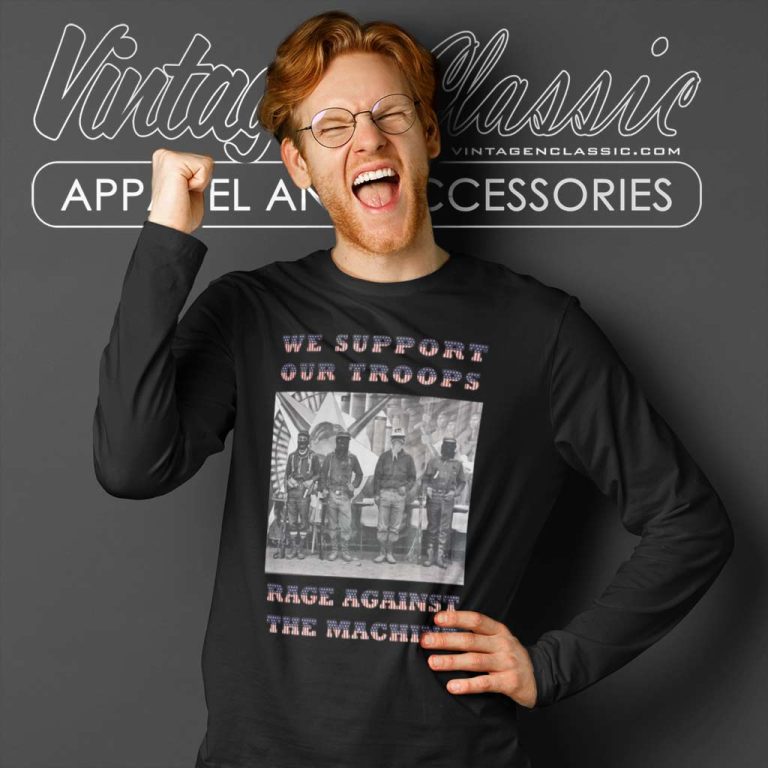 Rage Against The Machine Shirt Support Our Troops Long Sleeve Tee Rage Against The Machine Shirt Support Our Troops Long Sleeve Tee