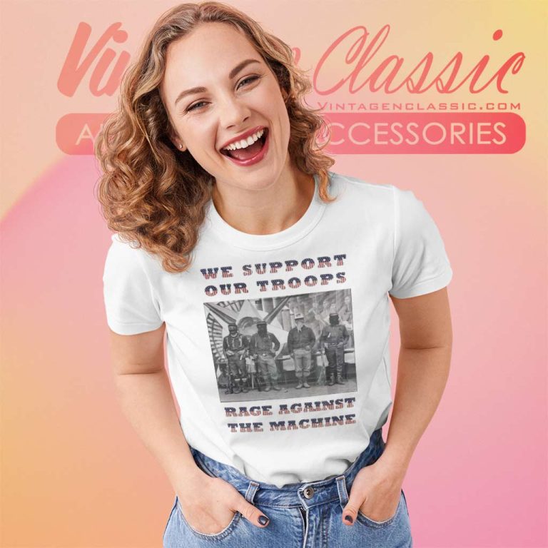 Rage Against The Machine Shirt Support Our Troops Women TShirt Rage Against The Machine Shirt Support Our Troops Women TShirt