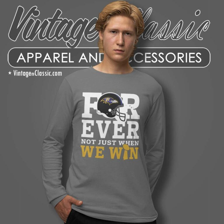 Raven Forever Not Just When We Win Nfl Baltimore Long Sleeve Tee Raven Forever Not Just When We Win Nfl Baltimore Long Sleeve Tee