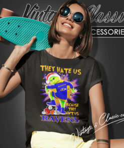 Ravens Grinch They Hate Us Because They Aint Us Shirt 6 Ravens Grinch They Hate Us Because They Aint Us Women T Shirt