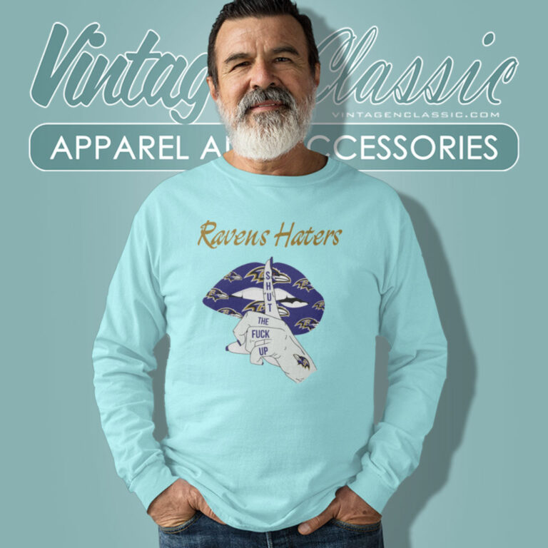 Ravens Haters Shut The Fuck Up Long Sleeve Tee Ravens Haters Shut The Fuck Up Long Sleeve Tee