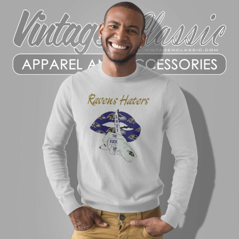 Ravens Haters Shut The Fuck Up Sweatshirt Ravens Haters Shut The Fuck Up Sweatshirt