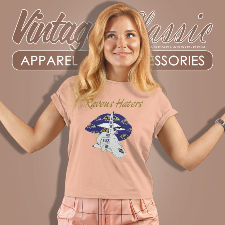 Ravens Haters Shut The Fuck Up Women T Shirt Ravens Haters Shut The Fuck Up Women T Shirt