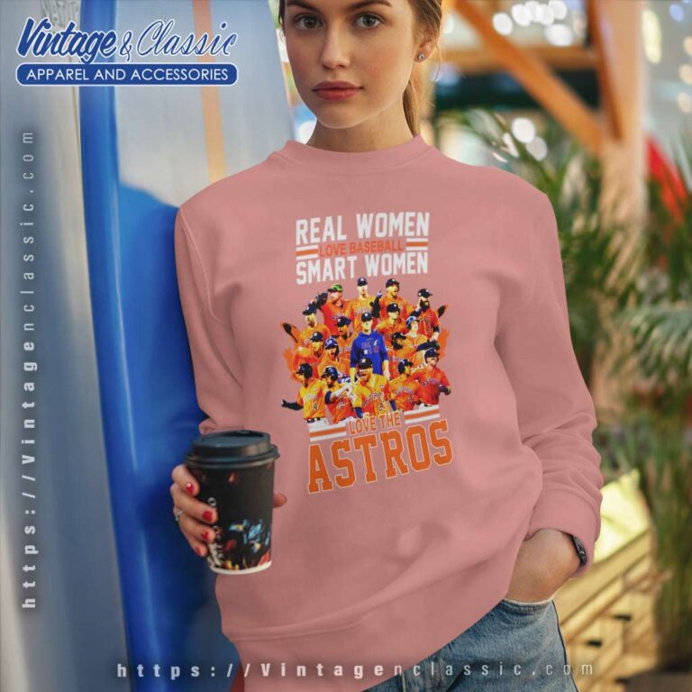 Real Women Love Baseball Smart Women Love The Astros Sweatshirt Real Women Love Baseball Smart Women Love The Astros Sweatshirt