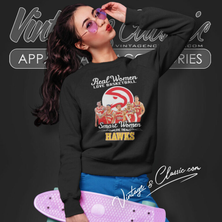 Real Women Love Basketball Smart Women Love The Atlanta Hawks Sweatshirt Real Women Love Basketball Smart Women Love The Atlanta Hawks Sweatshirt