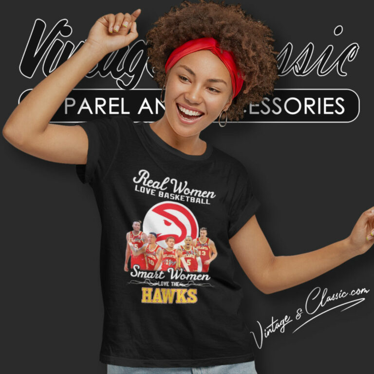 Real Women Love Basketball Smart Women Love The Atlanta Hawks Women T Shirt Real Women Love Basketball Smart Women Love The Atlanta Hawks Women T Shirt