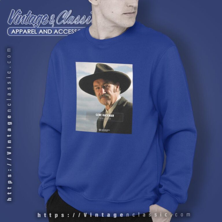 Remembering Gene Hackman 2025 Shirt Sweatshirt Remembering Gene Hackman 2025 Shirt Sweatshirt