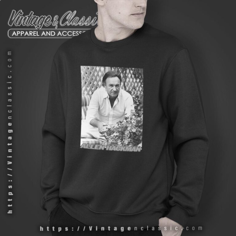 Rest In Peace Gene Hackman Graphic T shirt Sweatshirt Rest In Peace Gene Hackman Graphic T shirt Sweatshirt
