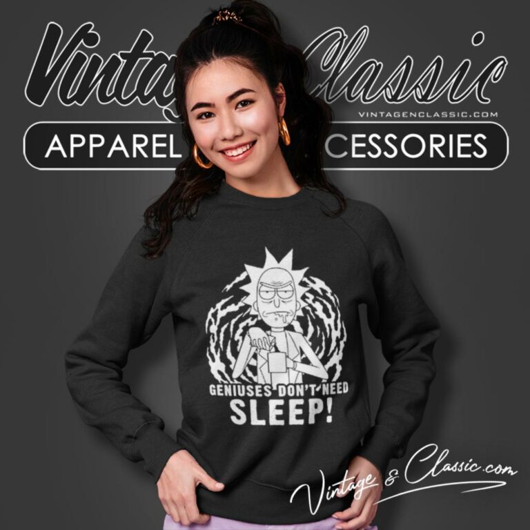 Rick And Morty Geniuses Dont Need Sleep Sweatshirt Rick And Morty Geniuses Dont Need Sleep Sweatshirt