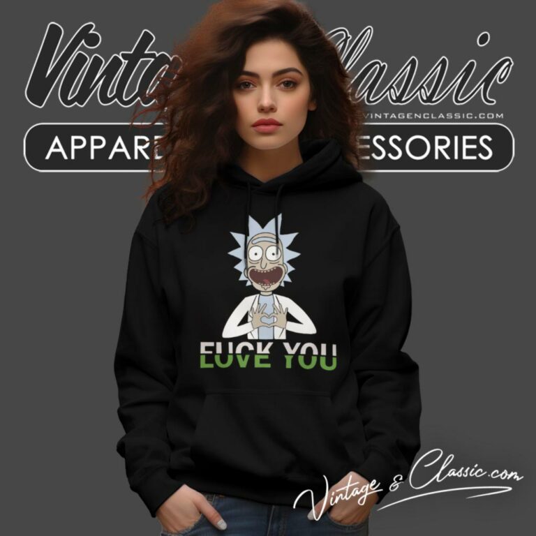 Rick Sanchez Fuck You Love You Hoodie Rick Sanchez Fuck You Love You Hoodie