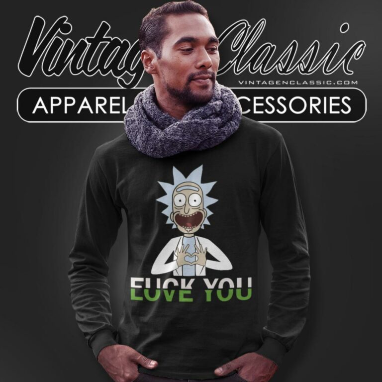 Rick Sanchez Fuck You Love You Long Sleeve Tee Rick Sanchez Fuck You Love You Long Sleeve Tee
