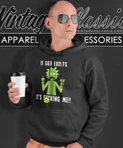 Rick Sanchez If God Exists Its Fcking Me Hoodie