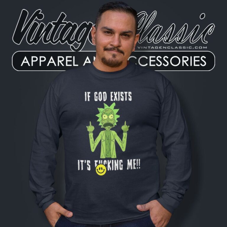 Rick Sanchez If God Exists Its Fcking Me Long Sleeve Tee Rick Sanchez If God Exists Its Fcking Me Long Sleeve Tee