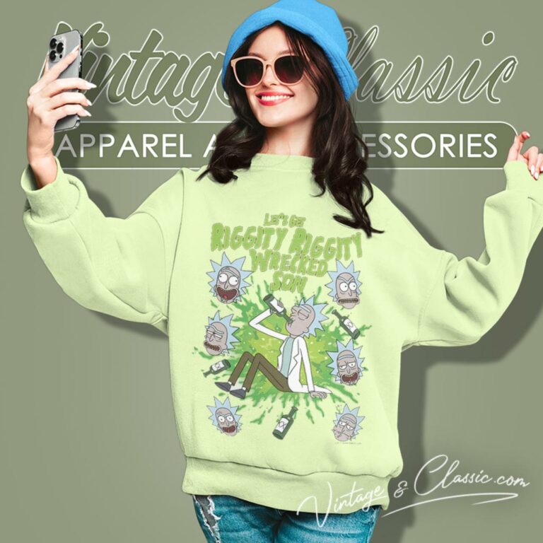 Rick Sanchez Lets Get Riggity Riggity Wrecked Son Sweatshirt Rick Sanchez Lets Get Riggity Riggity Wrecked Son Sweatshirt