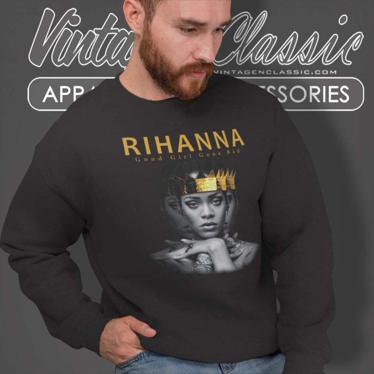 Rihanna Good Girl Gone Bad Shirt Sweatshirt Rihanna Good Girl Gone Bad Shirt Sweatshirt