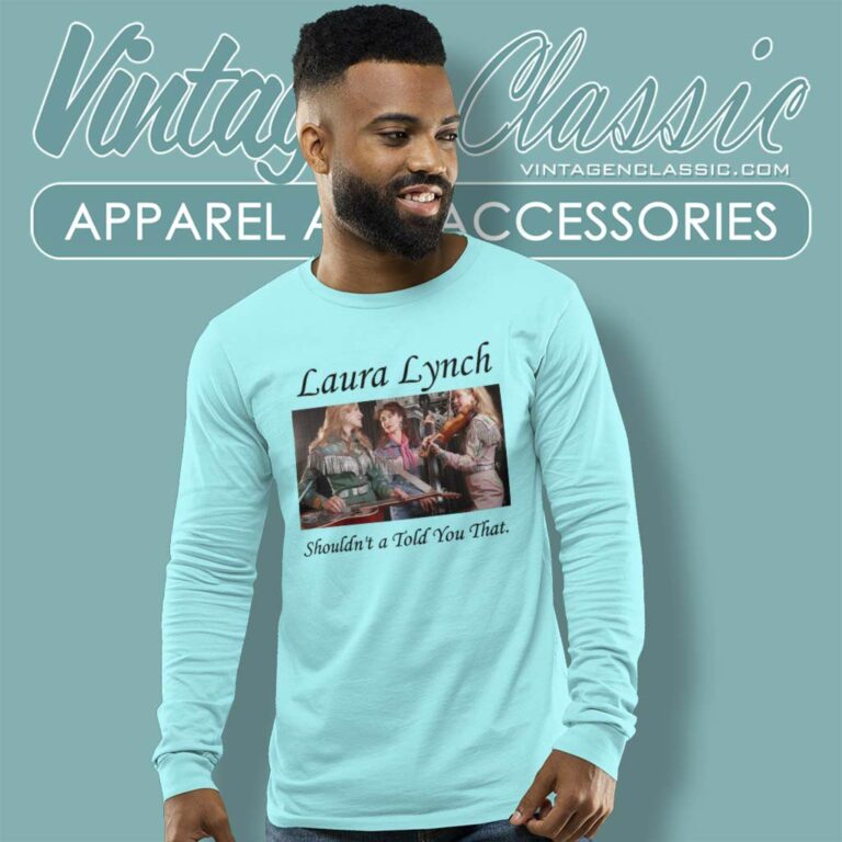 Rip Laura Lynch Shirt Houldnt A Told You That Of The Dixie Chicks Long Sleeve Tee Rip Laura Lynch Shirt Houldnt A Told You That Of The Dixie Chicks Long Sleeve Tee