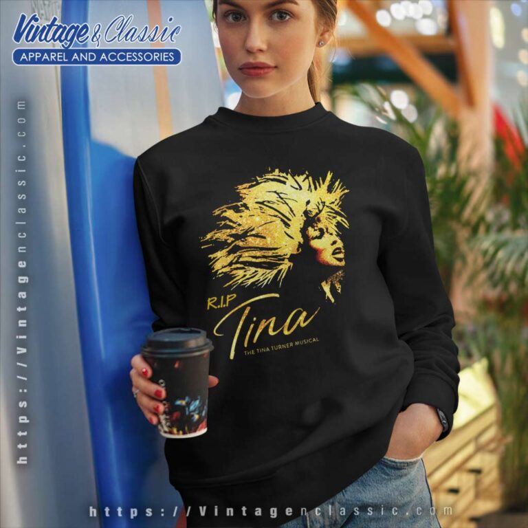 Rip The Tina Turner Musical 2023 Sweatshirt Rip The Tina Turner Musical 2023 Sweatshirt