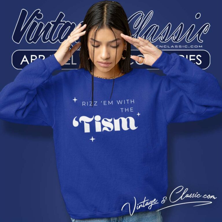 Rizz Em With The Tism Shirt Autism Autistic Gift Sweatshirt Rizz Em With The Tism Shirt Autism Autistic Gift Sweatshirt