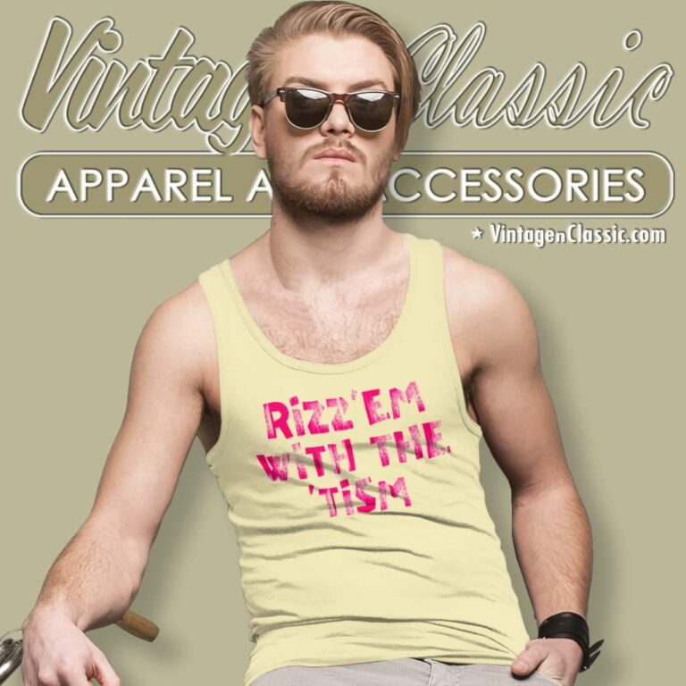 Rizz Em With The Tism Shirt Gift For Autistic Friend Tank Top Racerback Rizz Em With The Tism Shirt Gift For Autistic Friend Tank Top Racerback