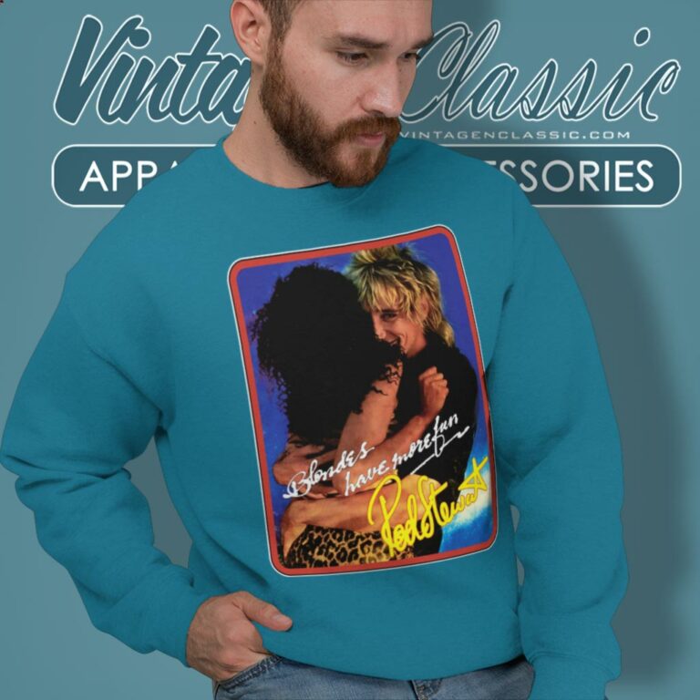 Rod Stewart Blondes Have More Fun Sweatshirt Rod Stewart Blondes Have More Fun Sweatshirt