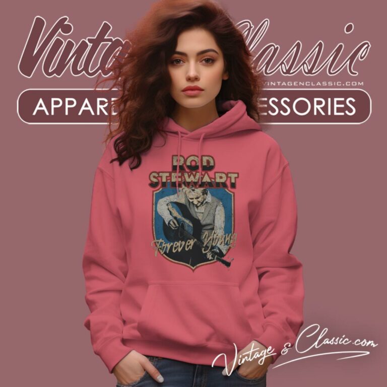 Rod Stewart Forever Young Rod Stewart Forever Young Hoodie Rod Stewart Forever Young Rod Stewart Forever Young Hoodie