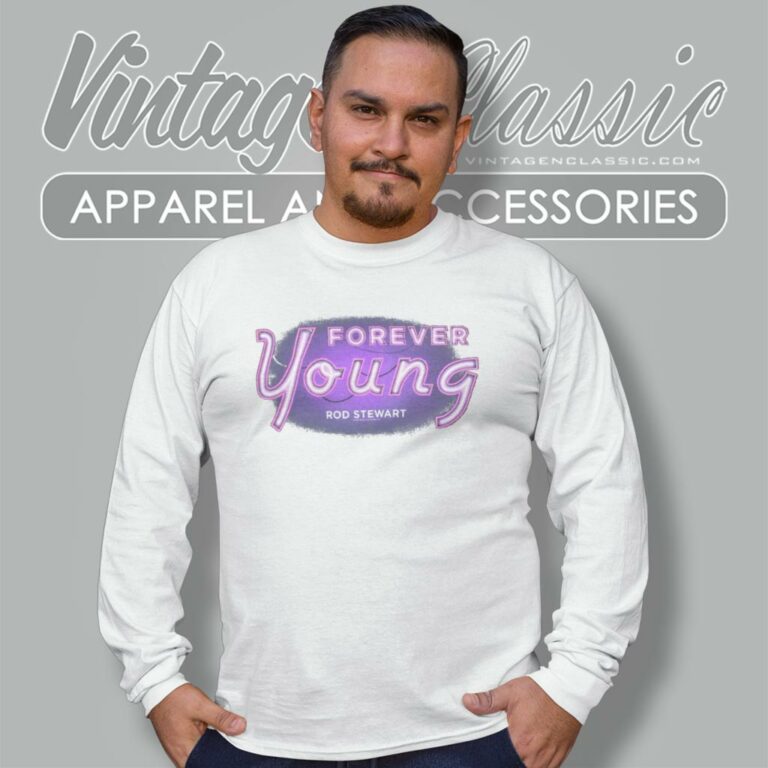 Rod Stewart Forever Young Song Long Sleeve Tee Rod Stewart Forever Young Song Long Sleeve Tee