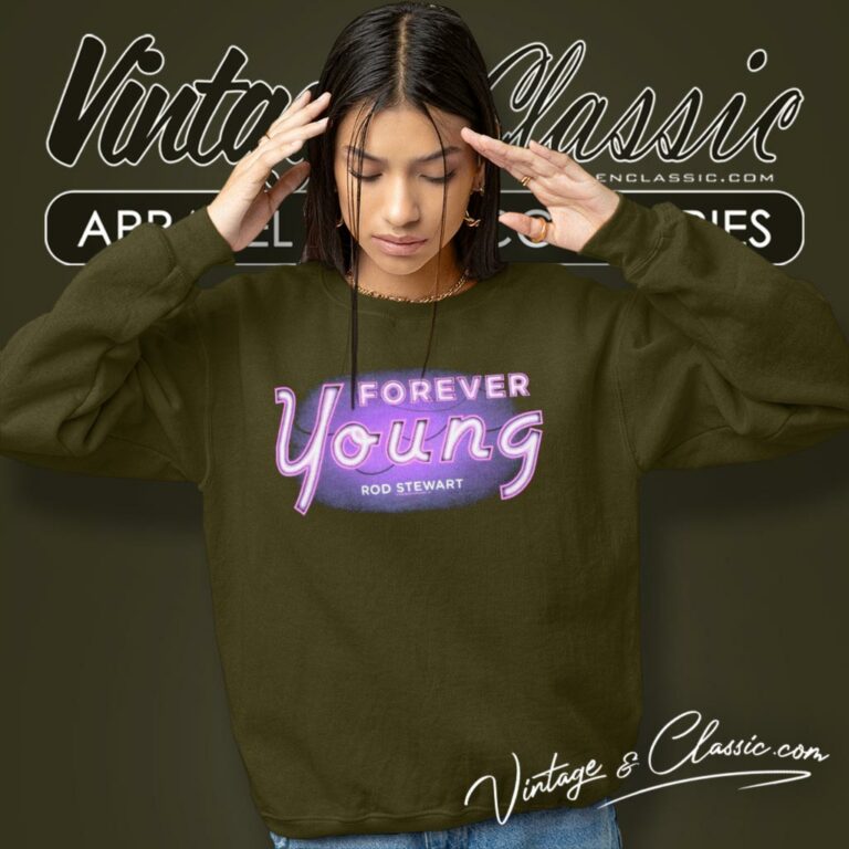 Rod Stewart Forever Young Song Sweatshirt Rod Stewart Forever Young Song Sweatshirt