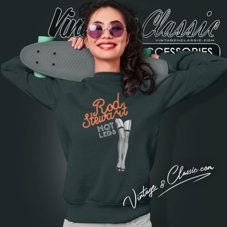 Rod Stewart Hot Legs Sweatshirt Rod Stewart Hot Legs Sweatshirt