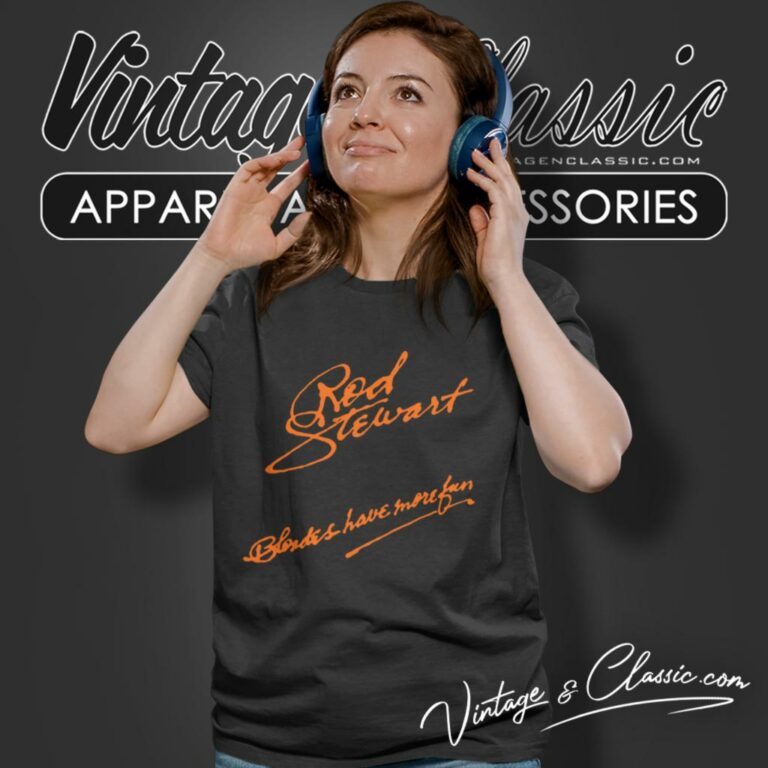 Rod Stewart Shirt Blondes Have More Fun Women T Shirt Rod Stewart Shirt Blondes Have More Fun Women T Shirt