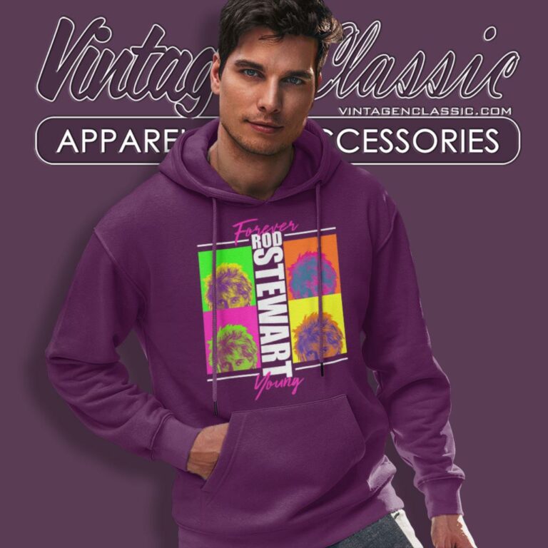 Rod Stewart Shirt Forever Young Hoodie Rod Stewart Shirt Forever Young Hoodie