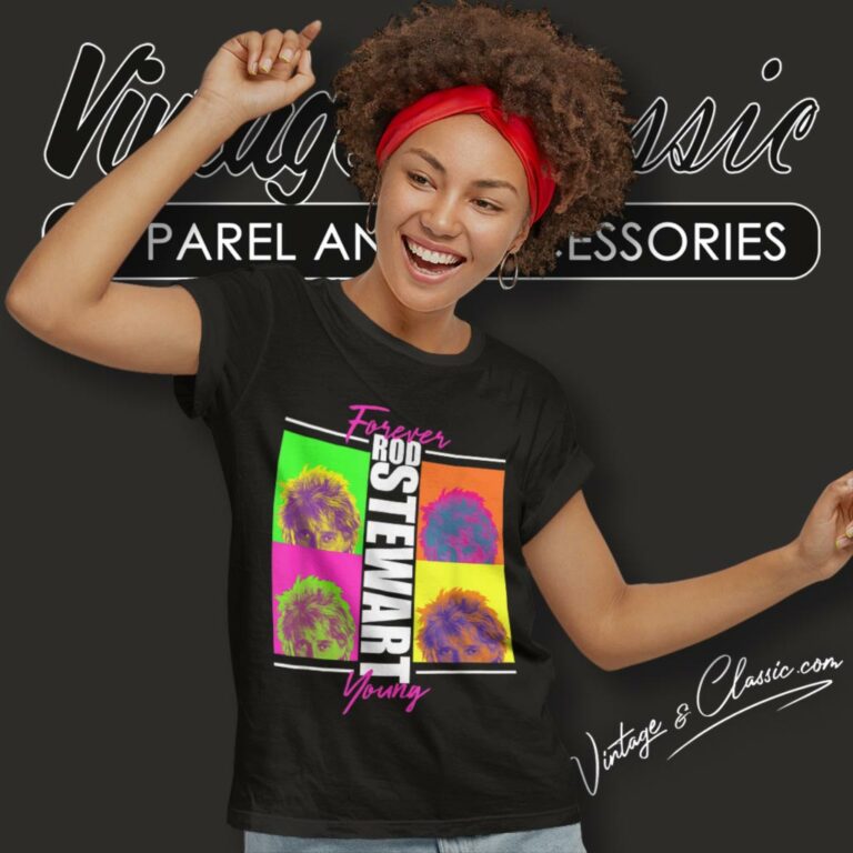 Rod Stewart Shirt Forever Young Women T Shirt Rod Stewart Shirt Forever Young Women T Shirt
