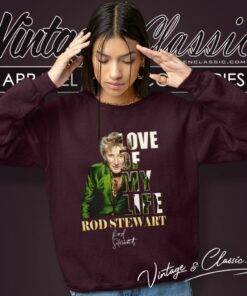 Rod Stewart Shirt Love Of My Life Sweatshirt