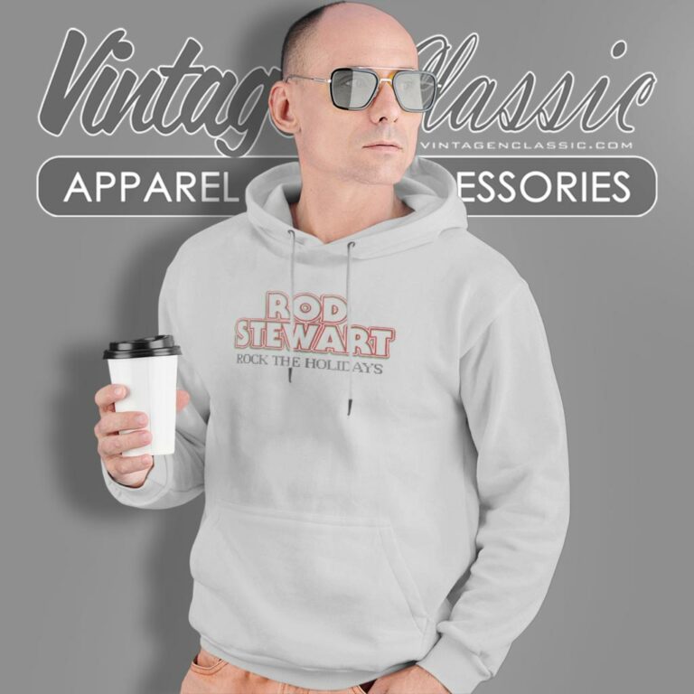 Rod Stewart Shirt Rock The Holidays Rod Stewart Shirt Rock The Holidays Hoodie Rod Stewart Shirt Rock The Holidays Rod Stewart Shirt Rock The Holidays Hoodie