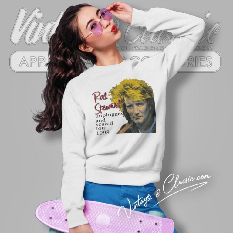 Rod Stewart Unplugged And Seated Tour Sweatshirt Rod Stewart Unplugged And Seated Tour Sweatshirt