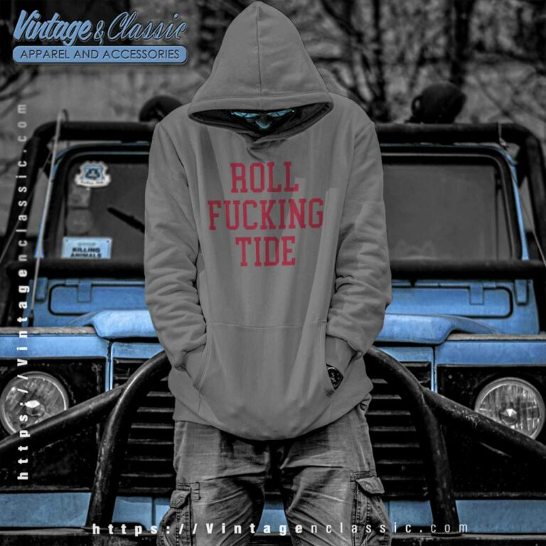 Roll Fucking Tide Hoodie Roll Fucking Tide Hoodie