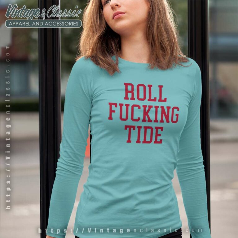 Roll Fucking Tide Long Sleeve Tee Roll Fucking Tide Long Sleeve Tee