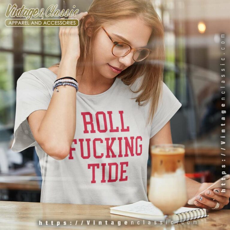 Roll Fucking Tide Women TShirt Roll Fucking Tide Women TShirt