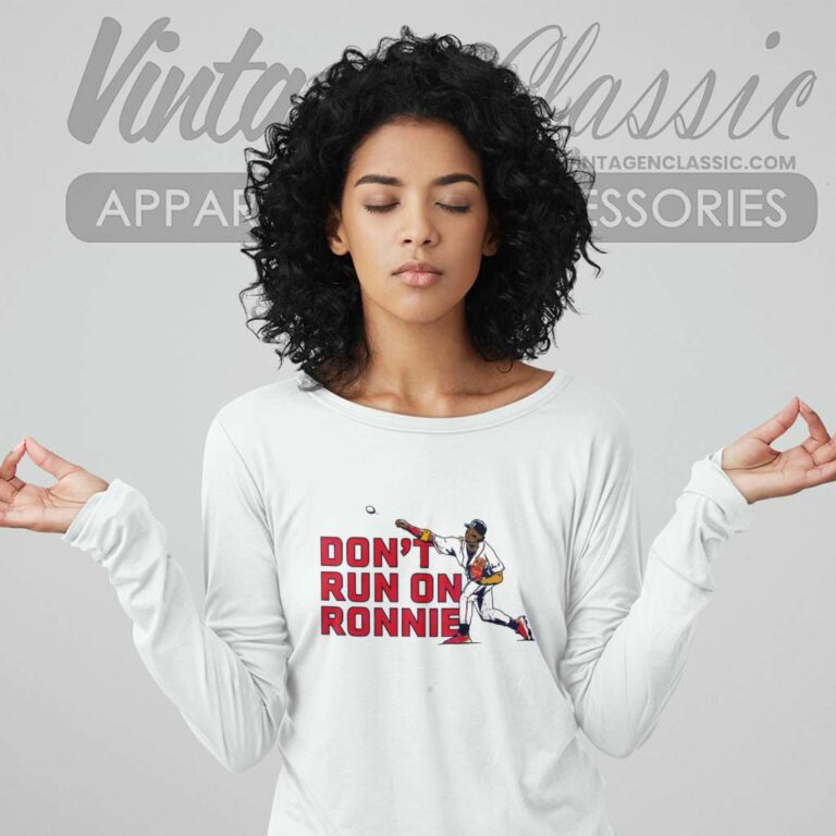 Ronald Acuna Jr Dont Run On Ronnie Long Sleeve Tee Ronald Acuna Jr Dont Run On Ronnie Long Sleeve Tee
