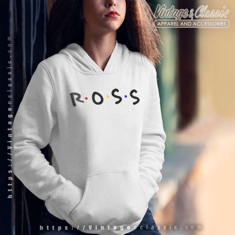 Ross Friends Tv Show Hoodie Ross Friends Tv Show Hoodie