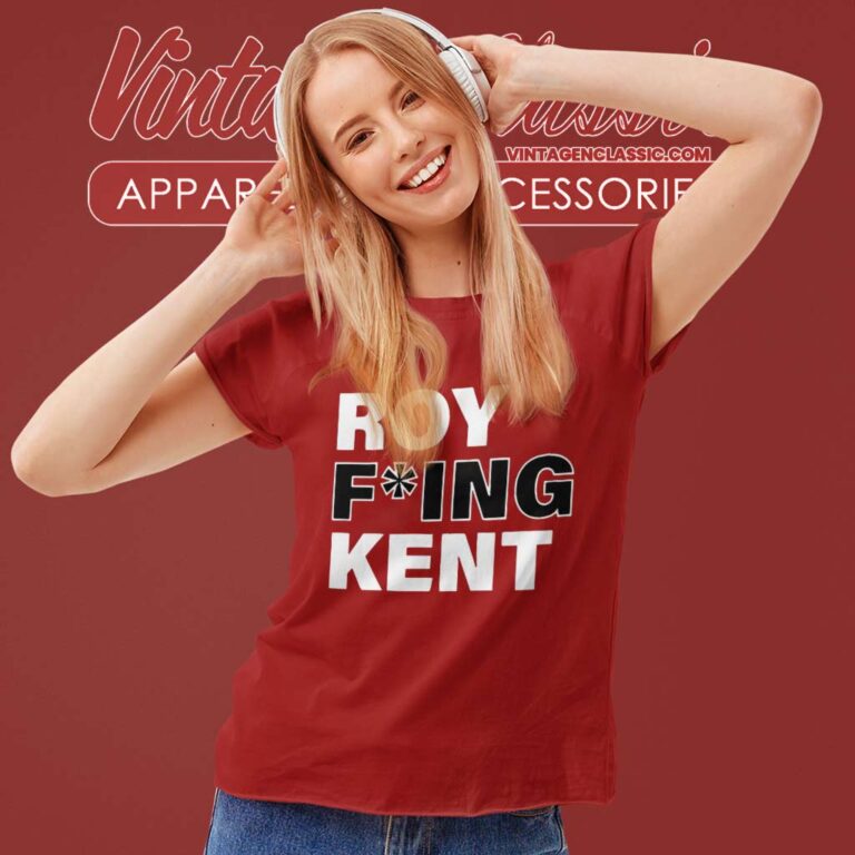 Roy Fucking Kent Women TShirt Roy Fucking Kent Women TShirt