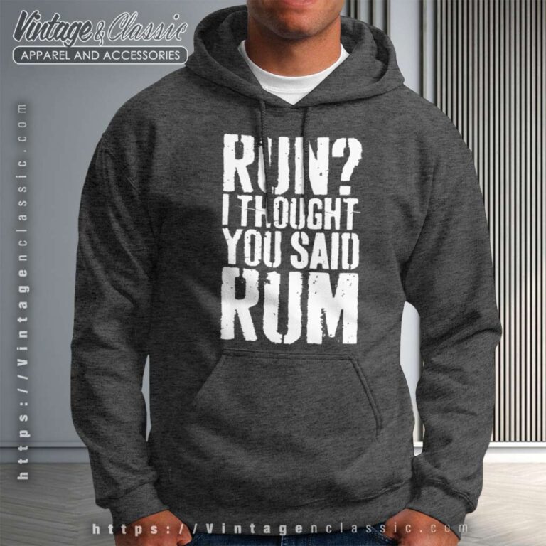Run I Thought You Said Rum Hoodie Run I Thought You Said Rum Hoodie