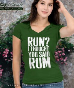 Run I Thought You Said Rum V Neck TShirt