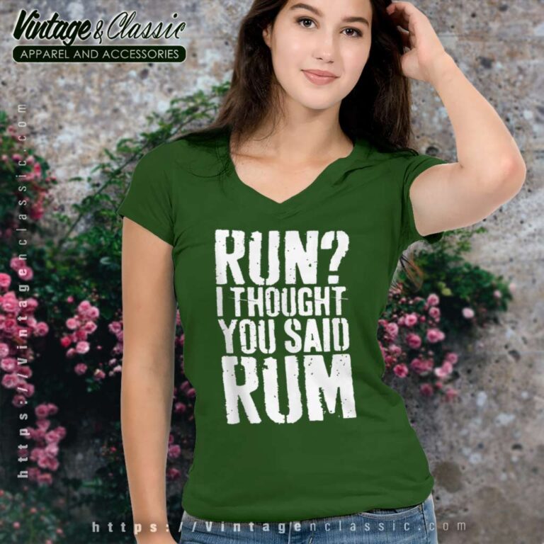 Run I Thought You Said Rum V Neck TShirt Run I Thought You Said Rum V Neck TShirt