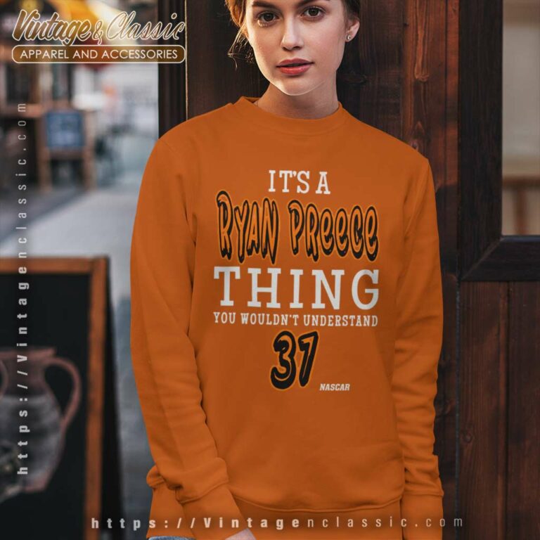 Ryan Preece Thing You Wouldnt Understand Nascar Driver Sweatshirt Ryan Preece Thing You Wouldnt Understand Nascar Driver Sweatshirt