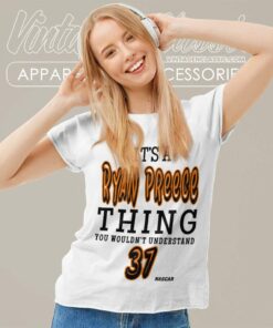 Ryan Preece Thing You Wouldnt Understand Nascar Driver Shirt 6 Ryan Preece Thing You Wouldnt Understand Nascar Driver Women TShirt