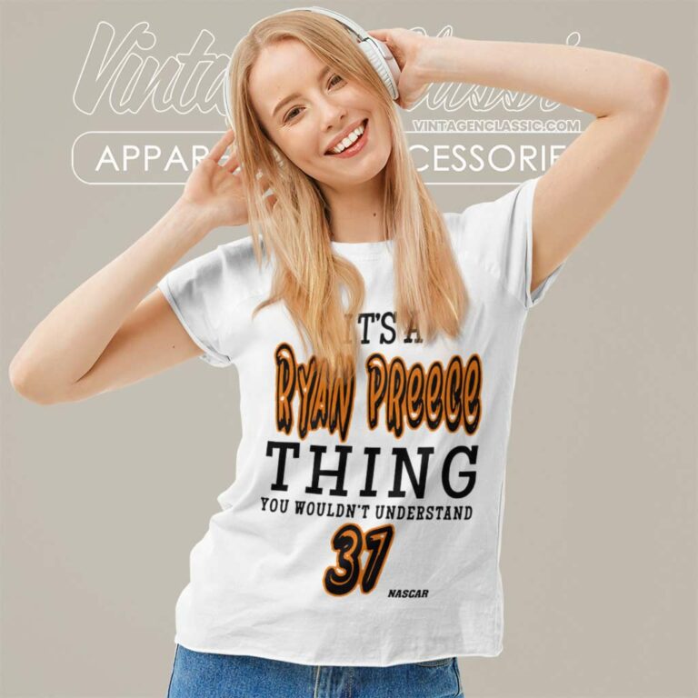 Ryan Preece Thing You Wouldnt Understand Nascar Driver Women TShirt Ryan Preece Thing You Wouldnt Understand Nascar Driver Women TShirt