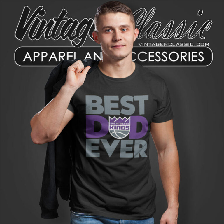 Sacramento Kings Shirt Best Dad Ever T Shirt Sacramento Kings Shirt Best Dad Ever T Shirt