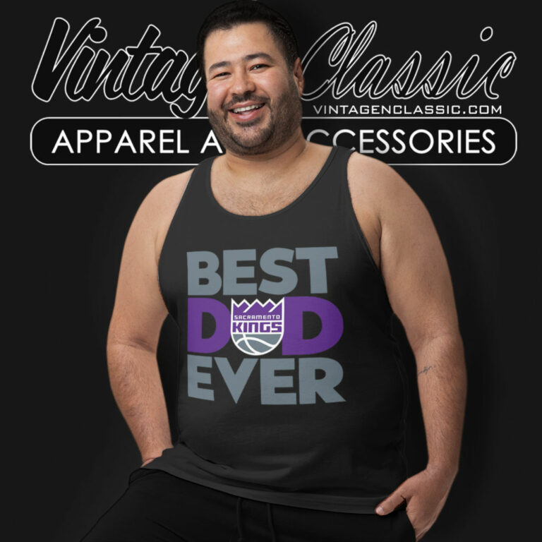 Sacramento Kings Shirt Best Dad Ever Tank Top Racerback Sacramento Kings Shirt Best Dad Ever Tank Top Racerback