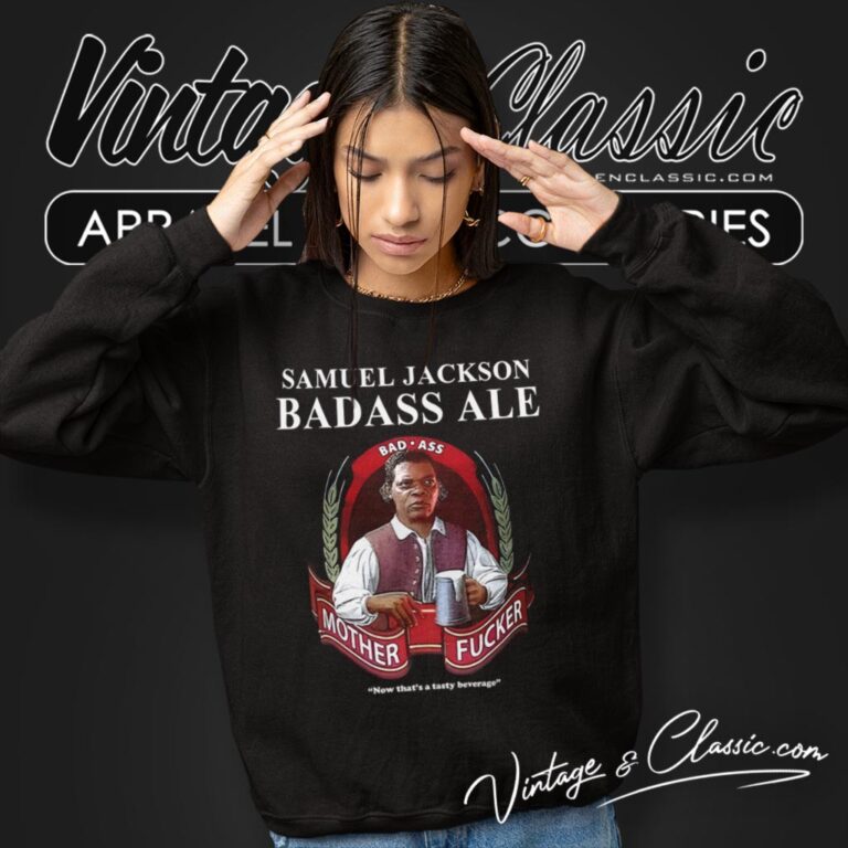 Samuel L Jackson Badass Ale Beer Sweatshirt Samuel L Jackson Badass Ale Beer Sweatshirt