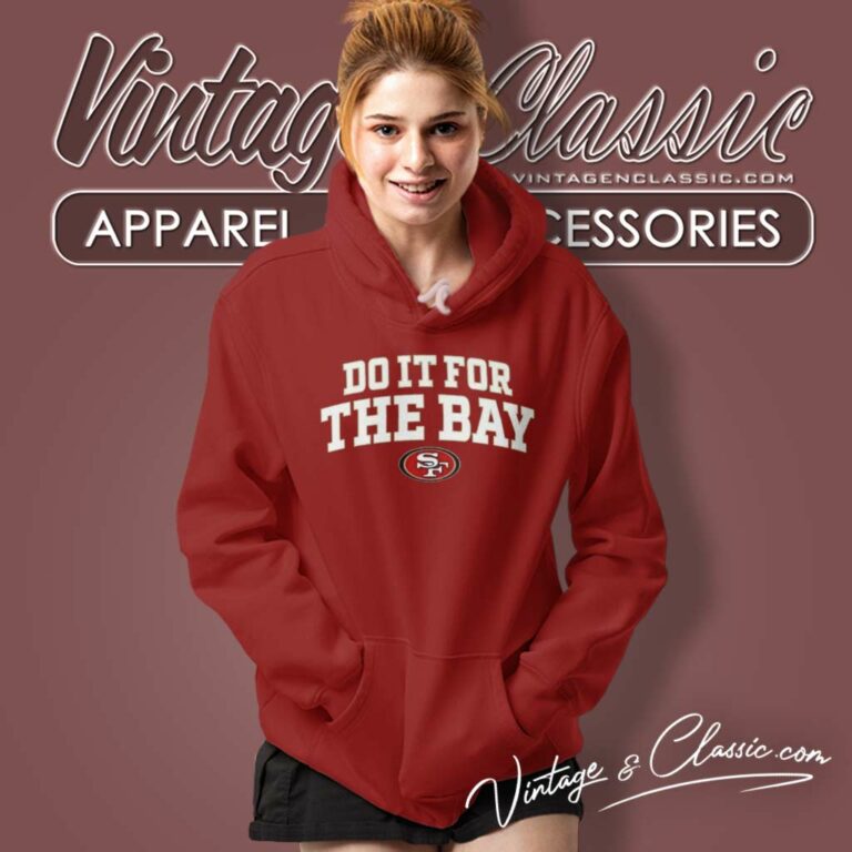 San Francisco 49ers Do It For The Bay San Francisco 49ers Do It For The Bay Hoodie San Francisco 49ers Do It For The Bay San Francisco 49ers Do It For The Bay Hoodie